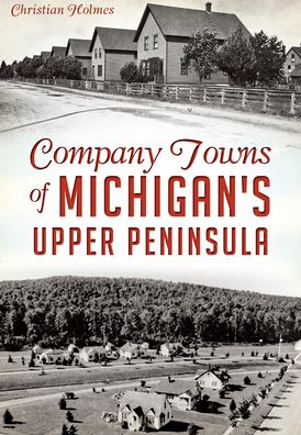 Company Towns of Michigan's Upper Peninsula