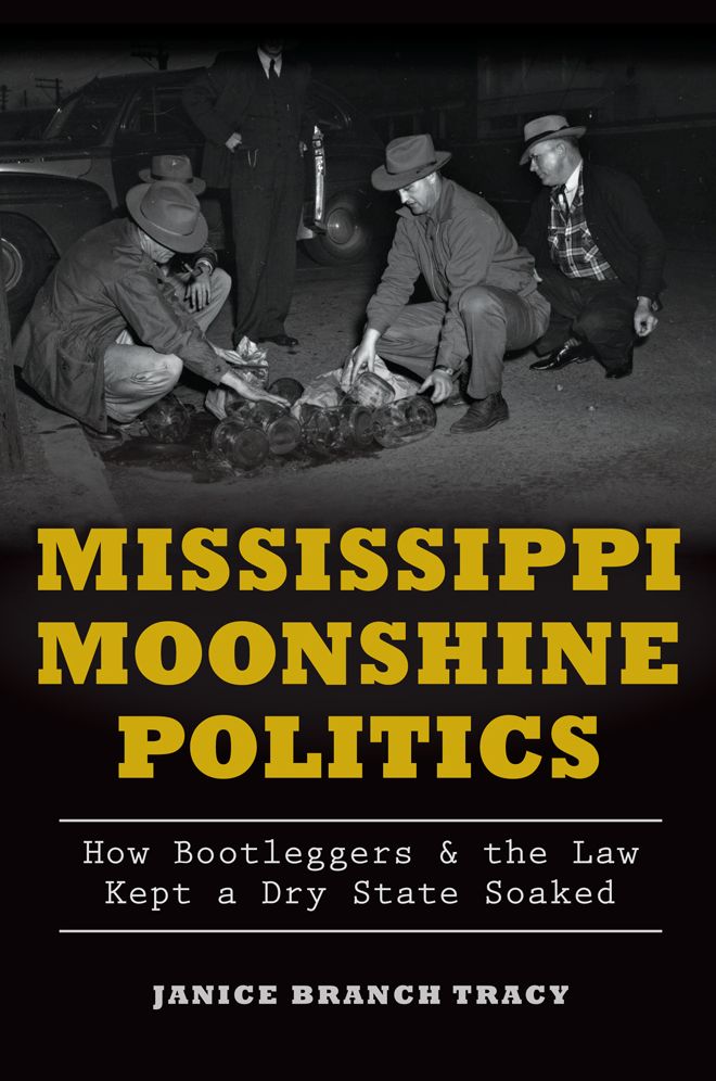 Mississippi Moonshine Politics: How Bootleggers and the Law Kept a Dry State Soaked