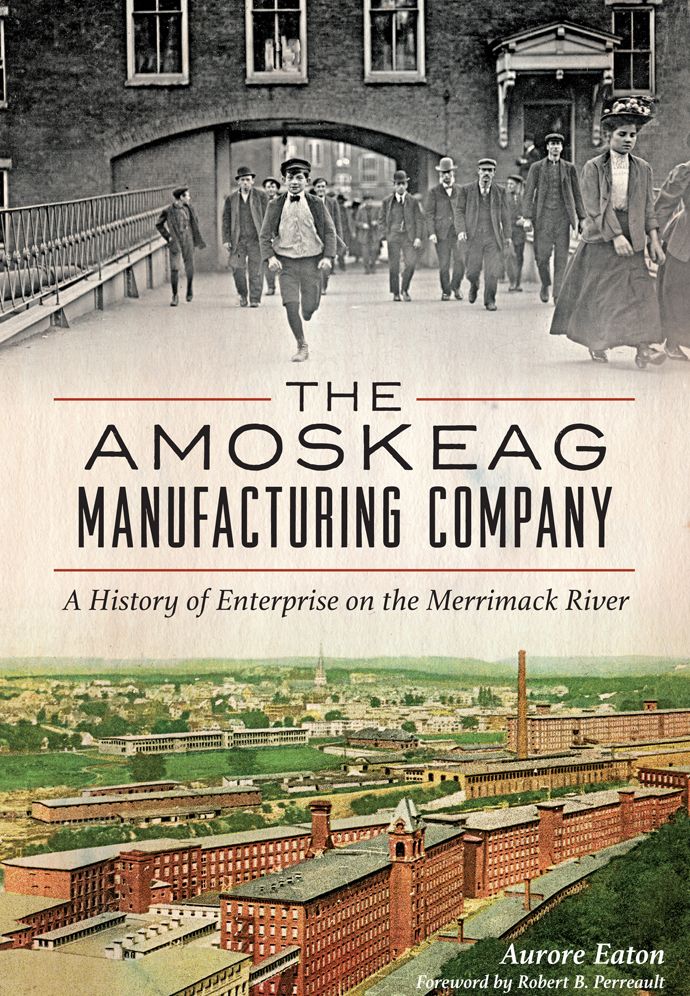The Amoskeag Manufacturing Company: A History of Enterprise on the Merrimack River