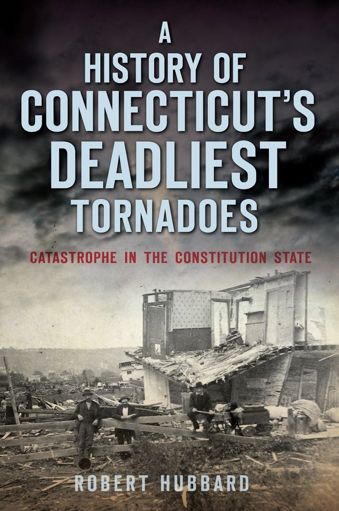 A History of Connecticut's Deadliest Tornadoes: Catastrophe in the Constitution State
