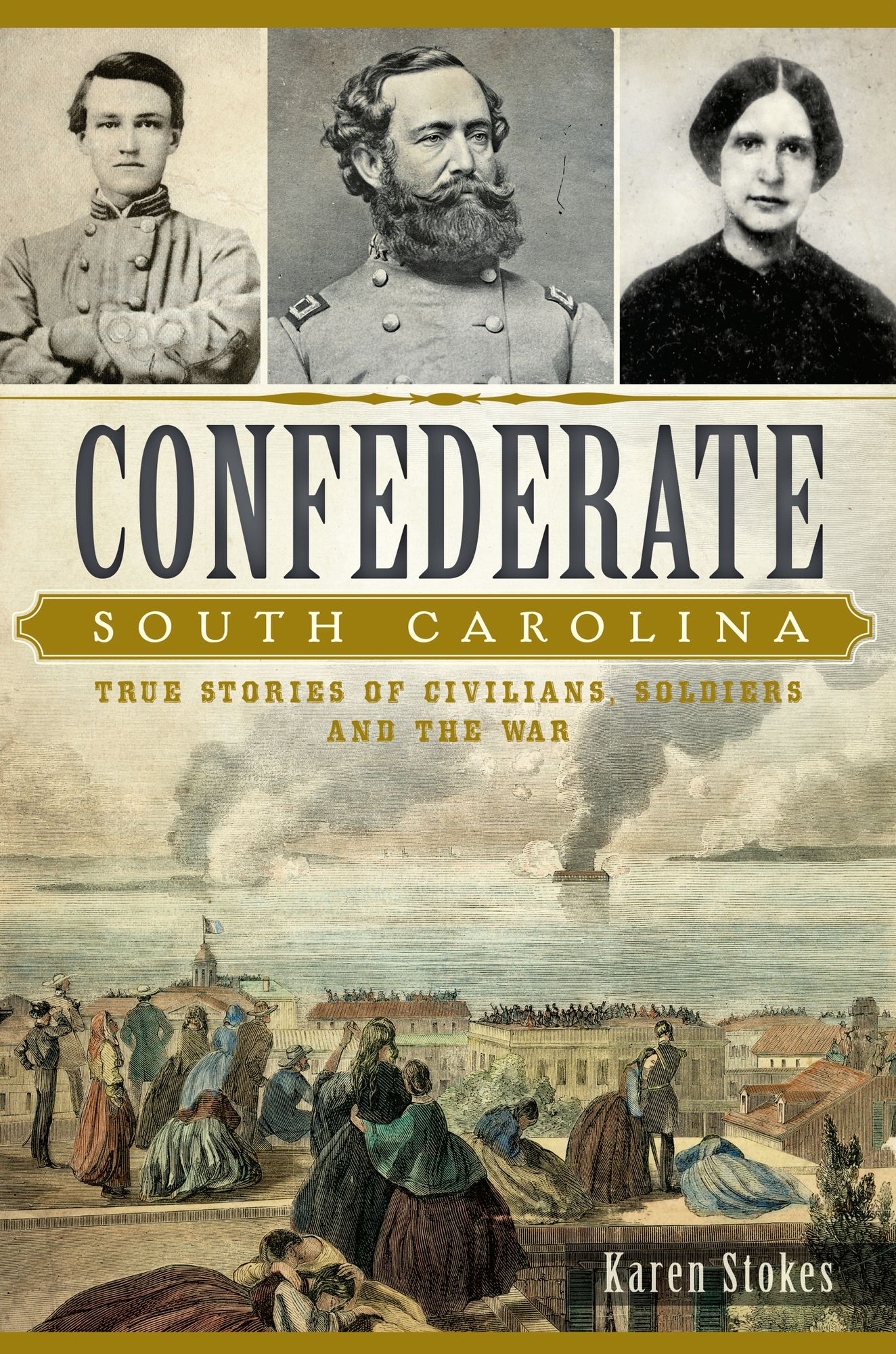 Confederate South Carolina: True Stories of Civilians, Soldiers and the War