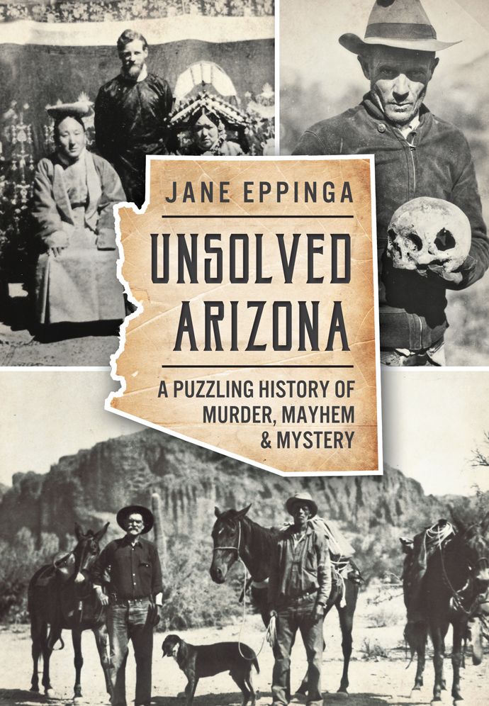 Unsolved Arizona: A Puzzling History of Murder, Mayhem and Mystery