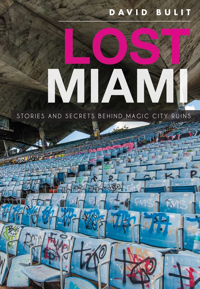 Lost Miami: Stories and Secrets Behind Magic City Ruins