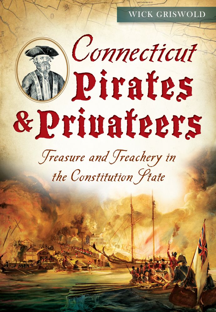 Connecticut Pirates and Privateers: Treasure and Treachery in the Constitution State