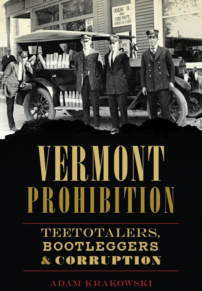 Vermont Prohibition: Teetotalers, Bootleggers and Corruption