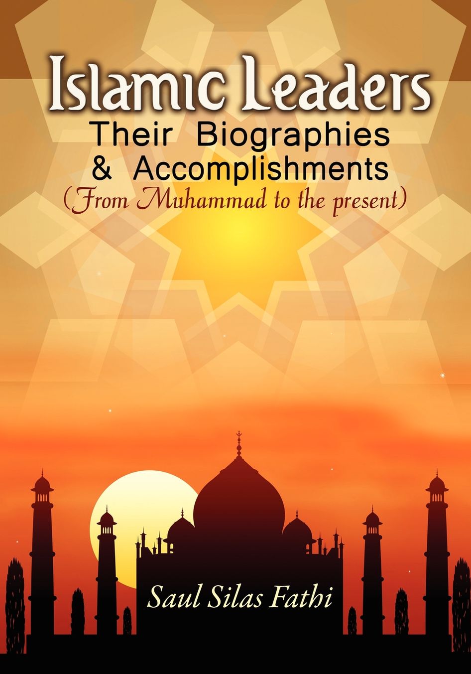 Islamic leaders, their biographies and accomplishments: From Muhammad to the present
