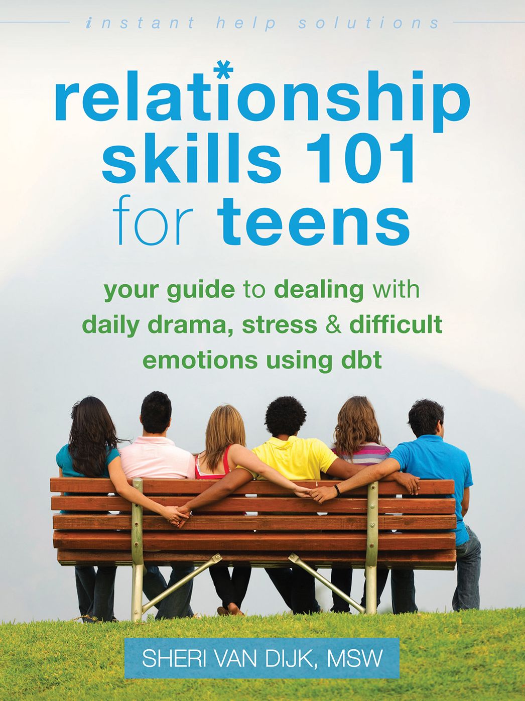 Relationship Skills 101 for Teens: Your Guide to Dealing with Daily Drama, Stress, and Difficult Emotions Using DBT