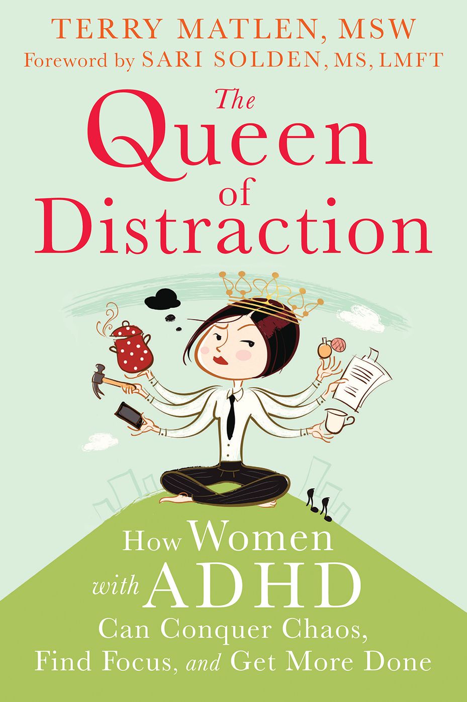 The Queen of Distraction: How Women with ADHD Can Conquer Chaos, Find Focus, and Get More Done