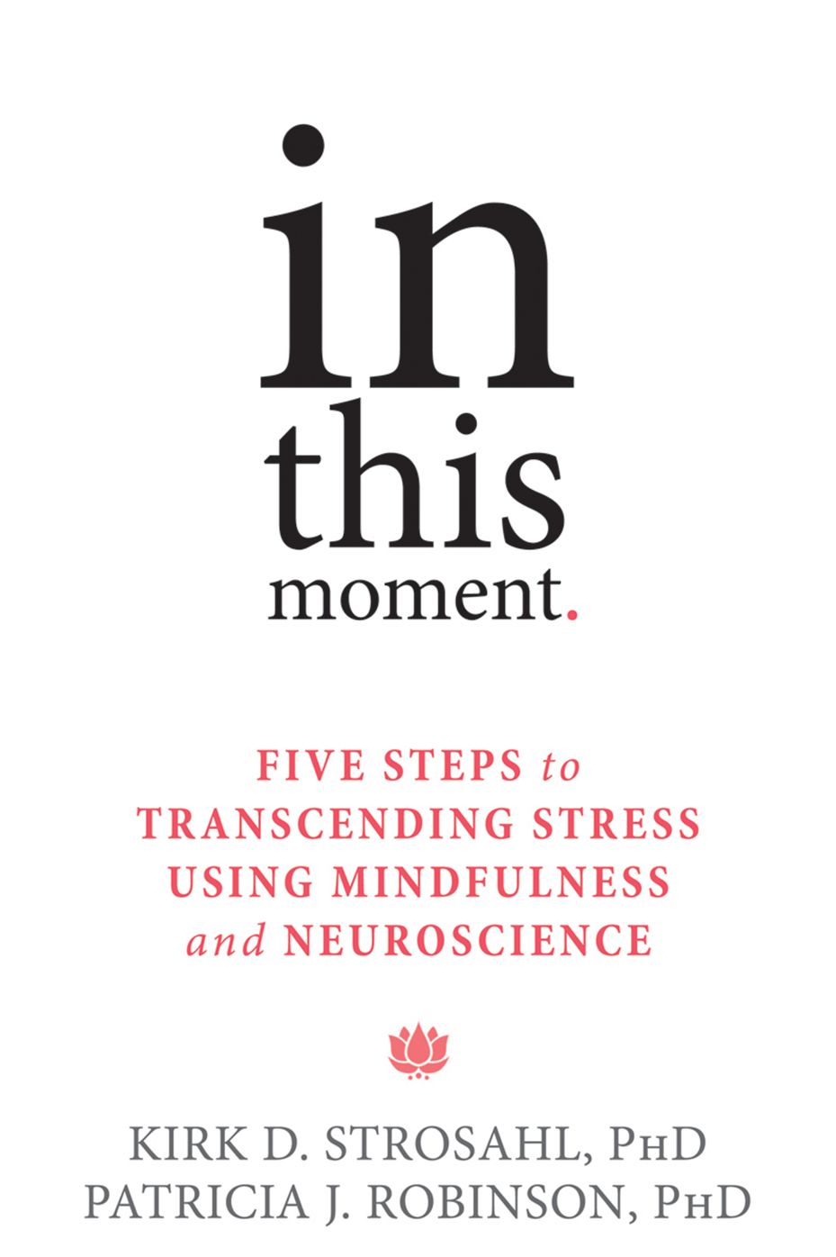 In This Moment: Five Steps to Transcending Stress Using Mindfulness and Neuroscience