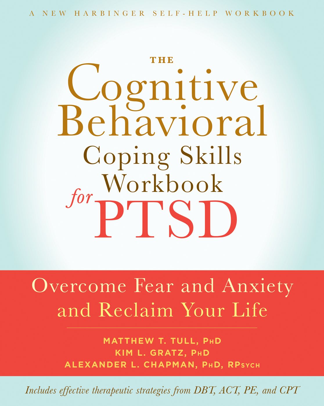 The Cognitive Behavioral Coping Skills Workbook for PTSD: Overcome Fear and Anxiety and Reclaim Your Life
