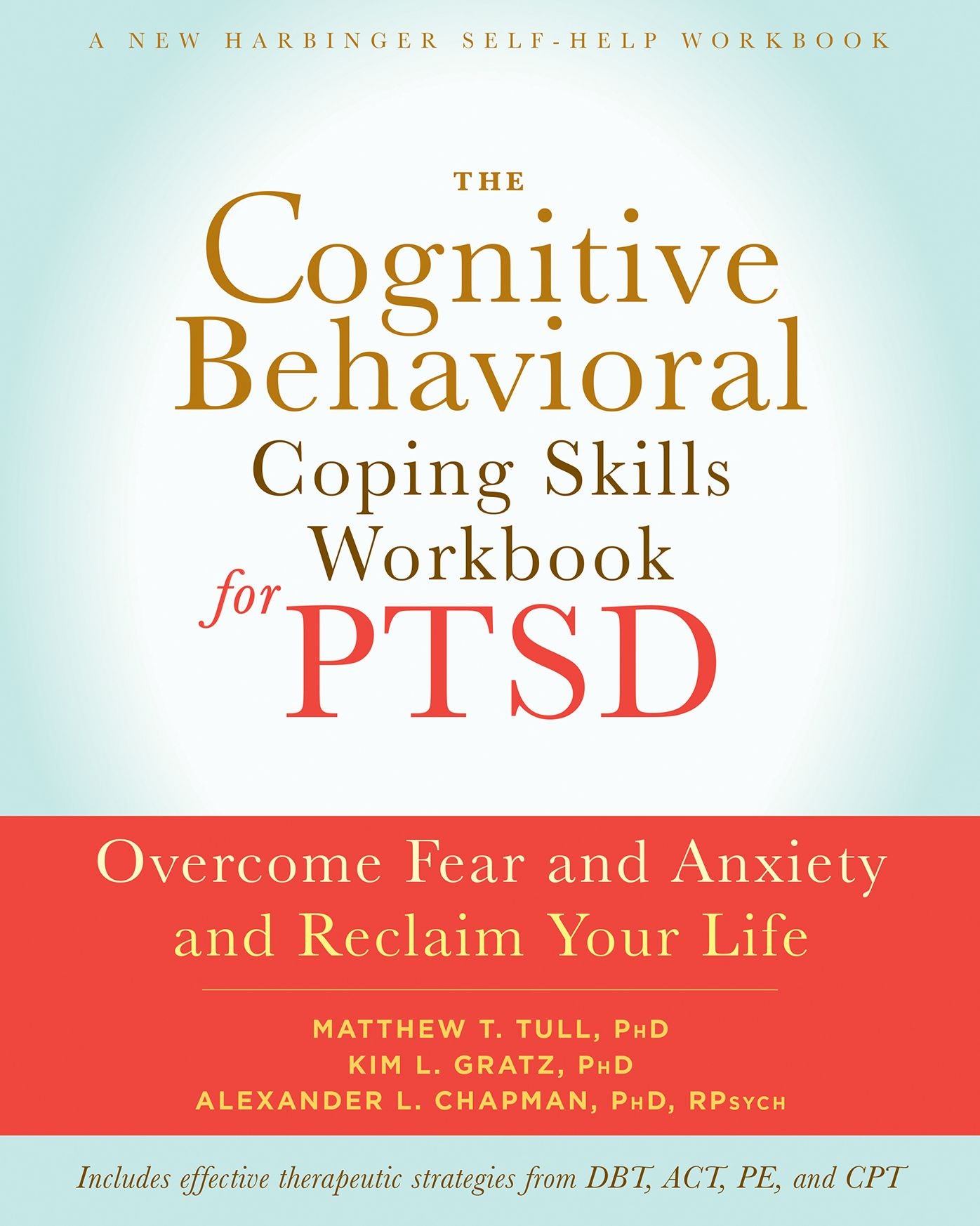 The Cognitive Behavioral Coping Skills Workbook for PTSD: Overcome Fear and Anxiety and Reclaim Your Life