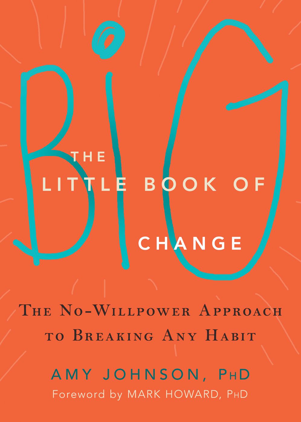 The Little Book of Big Change: The No-Willpower Approach to Breaking Any Habit