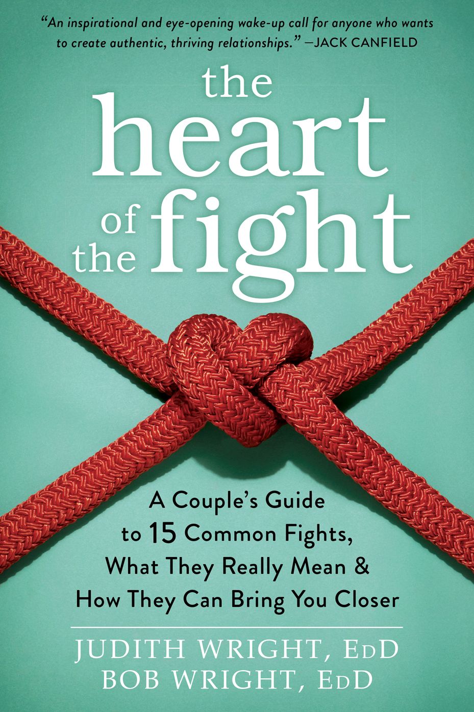 The Heart of the Fight: A Couple's Guide to Fifteen Common Fights, What They Really Mean, and How They Can Bring You Closer