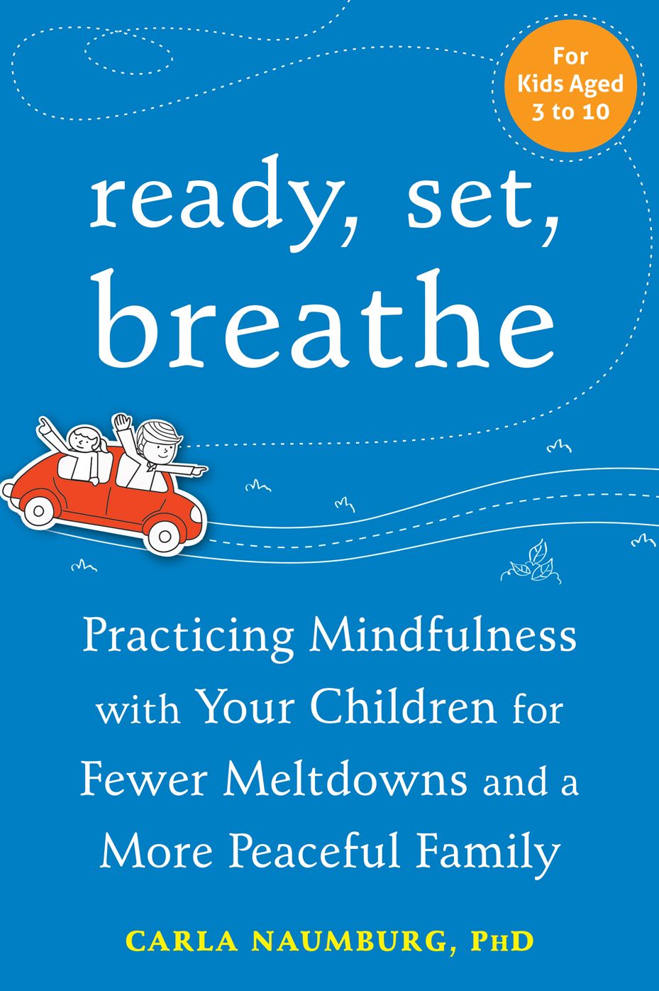 Ready, Set, Breathe: Practicing Mindfulness with Your Children for Fewer Meltdowns and a More Peaceful Family