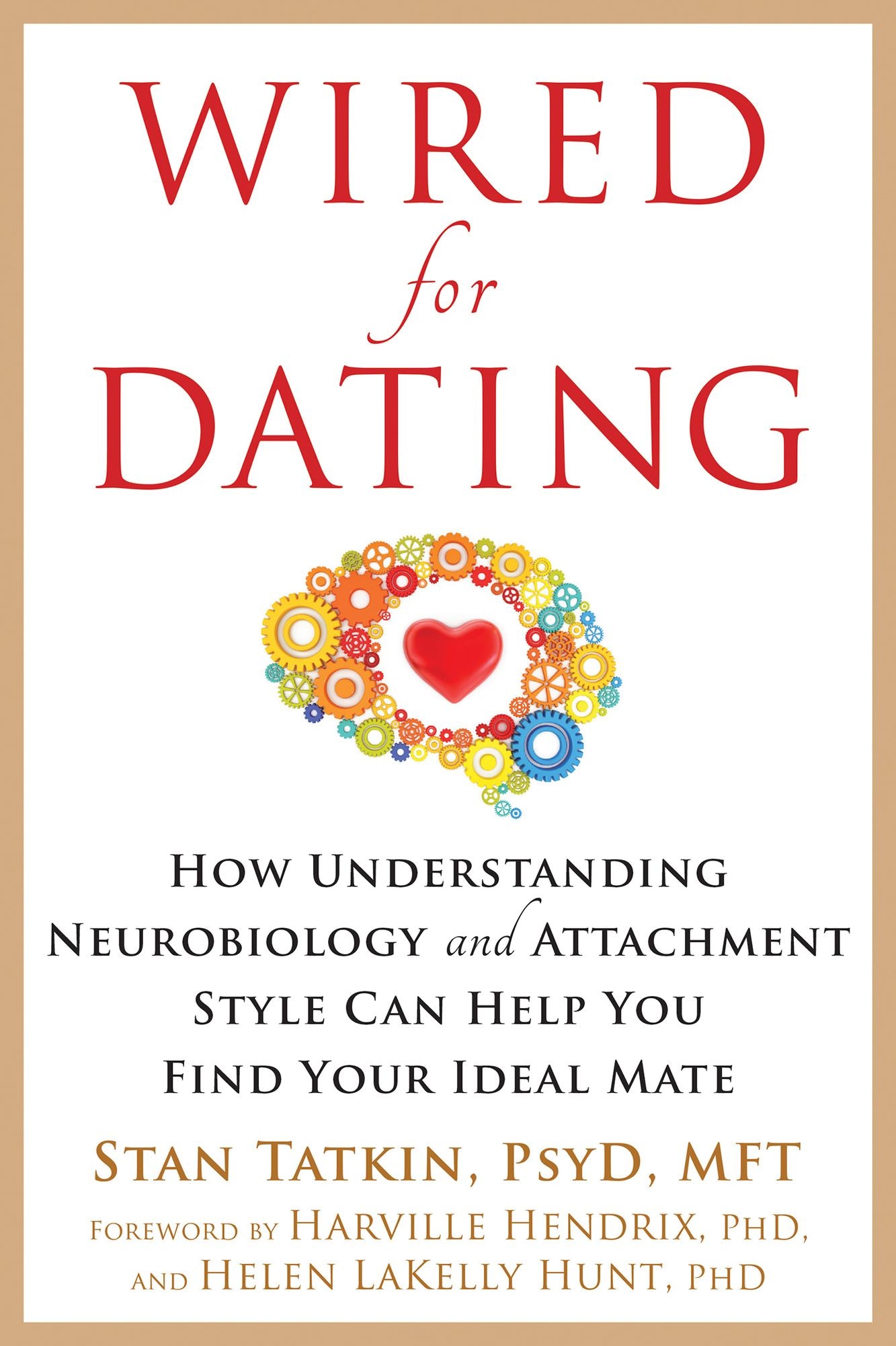 Wired for Dating: How Understanding Neurobiology and Attachment Style Can Help You Find Your Ideal Mate