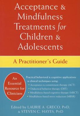 Acceptance and Mindfulness Treatments for Children and Adolescents: A Practitioner's Guide