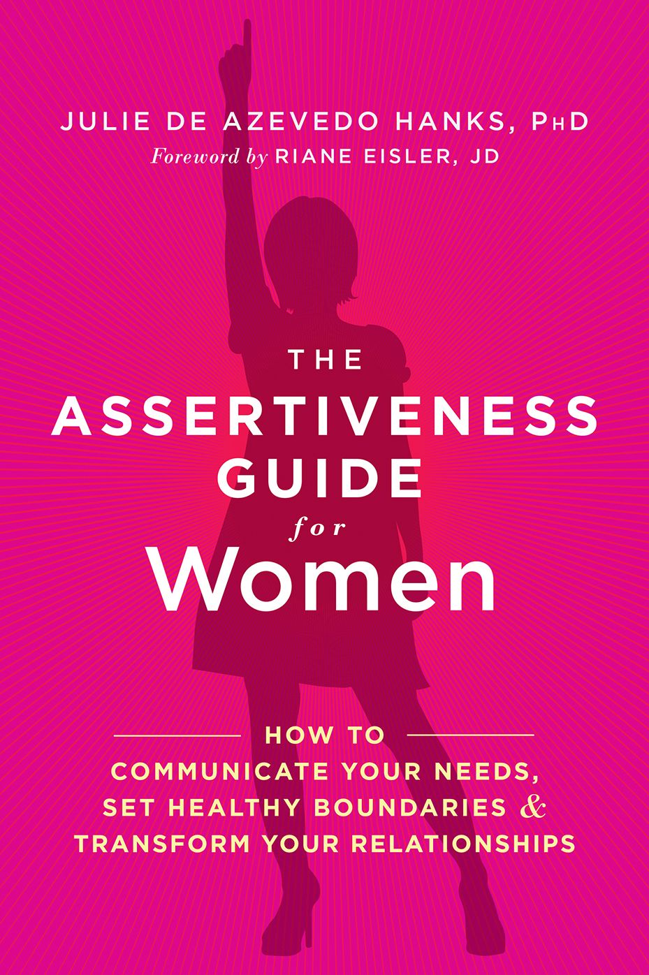 The Assertiveness Guide for Women: How to Communicate Your Needs, Set Healthy Boundaries, and Transform Your Relationships