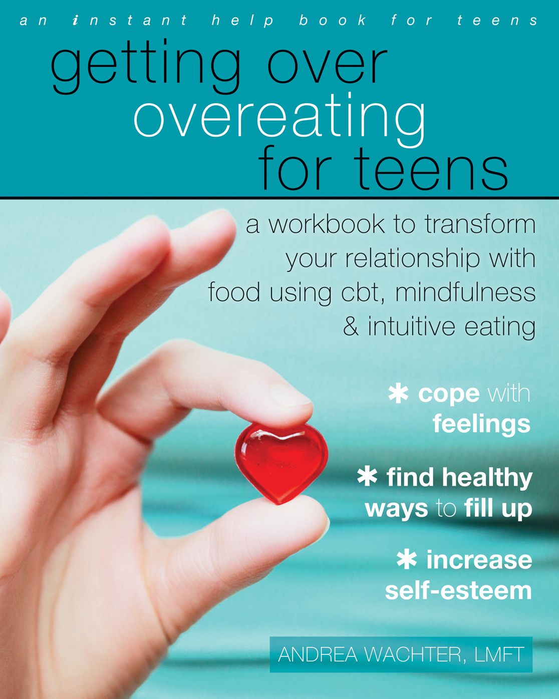 Getting Over Overeating for Teens: A Workbook to Transform Your Relationship with Food Using CBT, Mindfulness, and Intuitive Eating