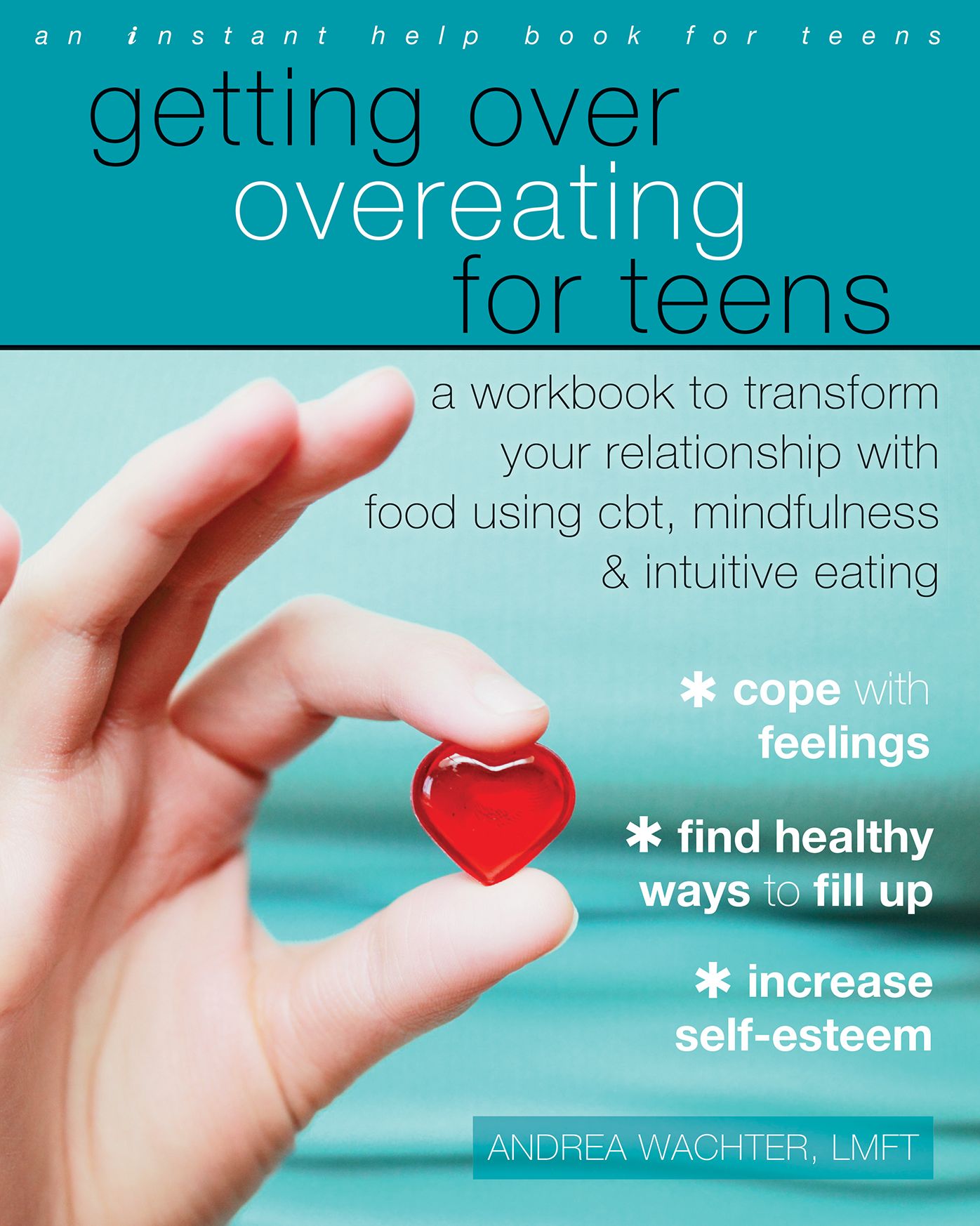 Getting Over Overeating for Teens: A Workbook to Transform Your Relationship with Food Using CBT, Mindfulness, and Intuitive Eating