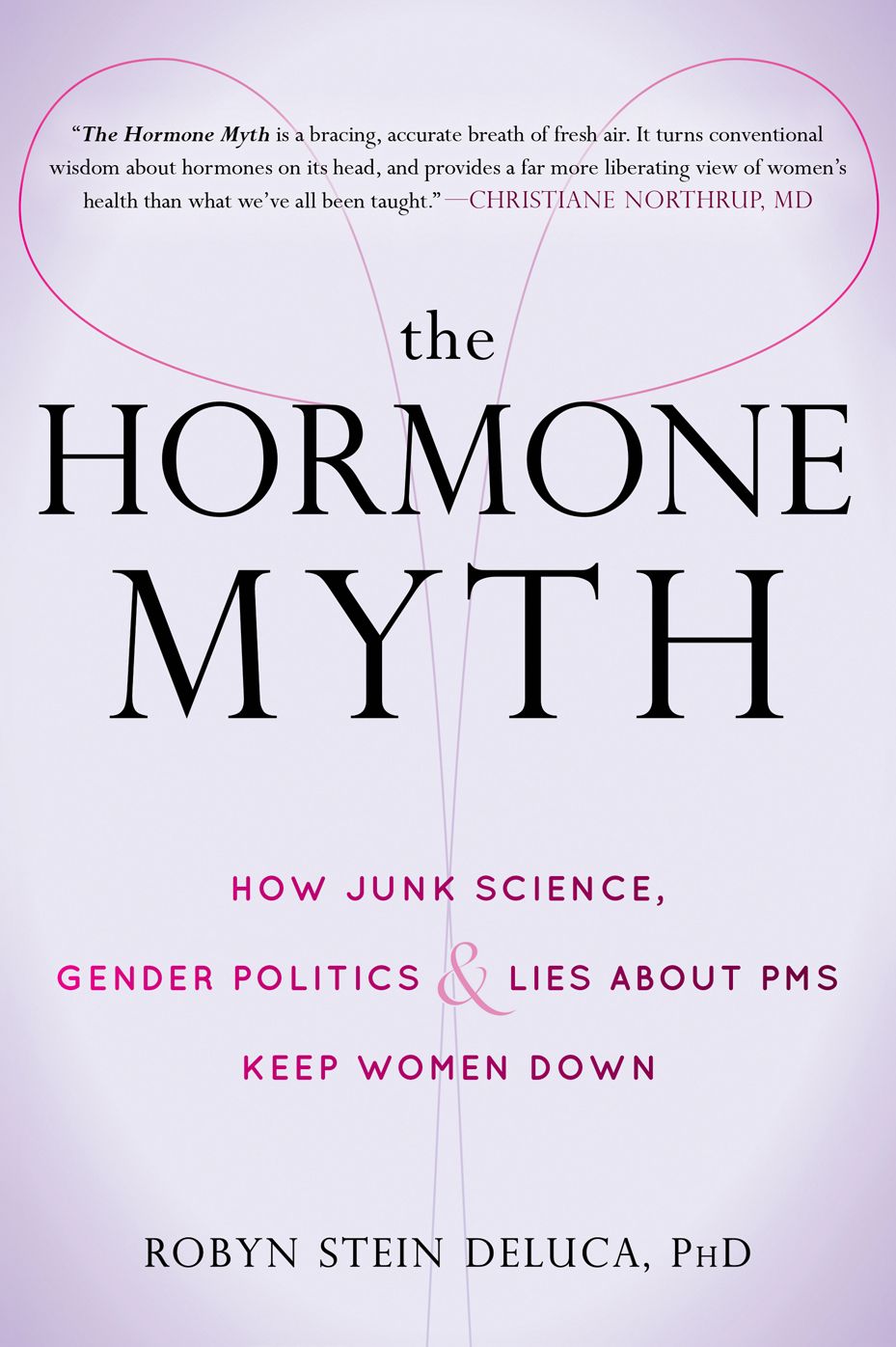 The Hormone Myth: How Junk Science, Gender Politics, and Lies about PMS Keep Women Down