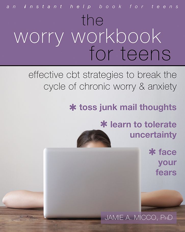 The Worry Workbook for Teens: Effective CBT Strategies to Break the Cycle of Chronic Worry and Anxiety