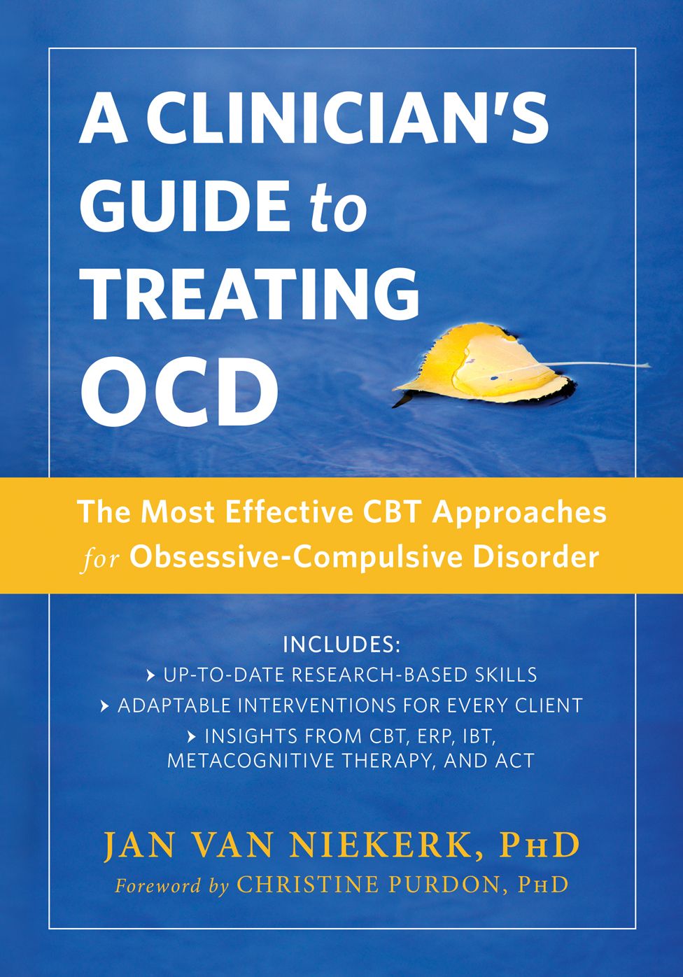 A Clinician?s Guide to Treating OCD: The Most Effective CBT Approaches for Obsessive-Compulsive Disorder