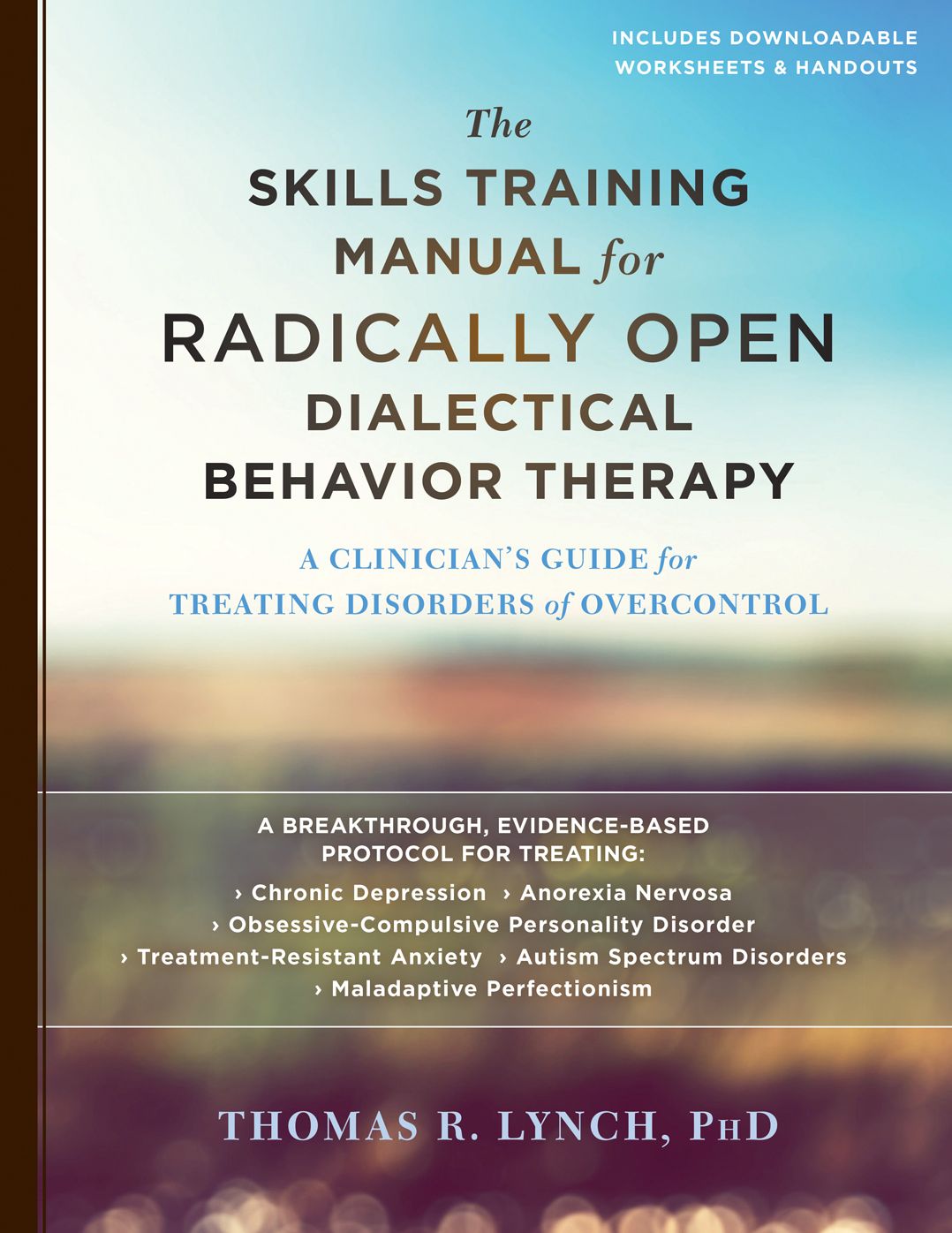 The Skills Training Manual for Radically Open Dialectical Behavior Therapy: A Clinician?s Guide for Treating Disorders of Overcontrol