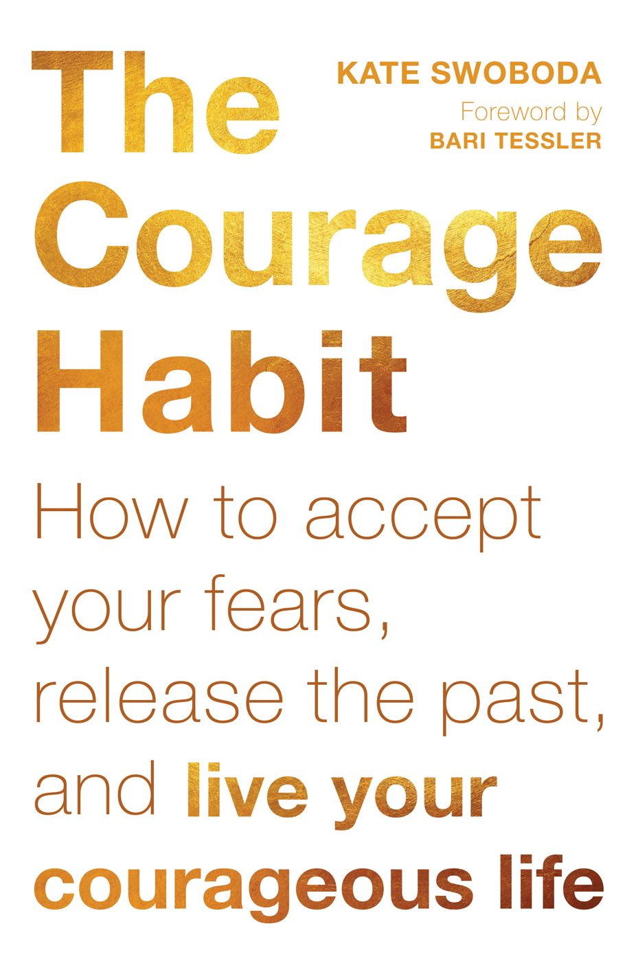 The Courage Habit: How to Accept Your Fears, Release the Past, and Live Your Courageous Life