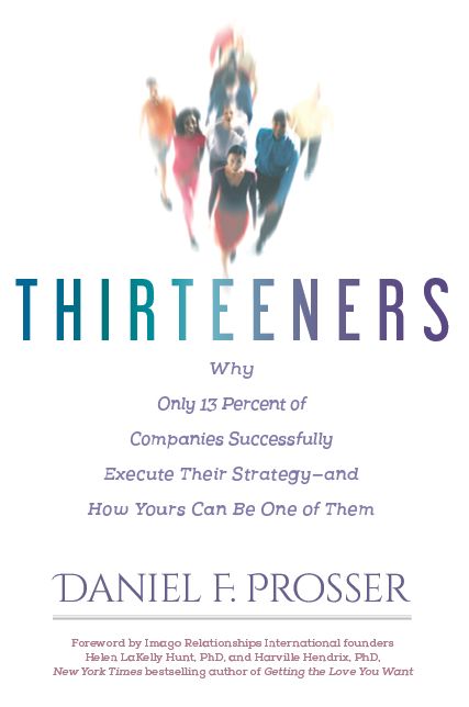 Thirteeners: Why Only 13 Percent of Companies Successfully Execute Their Strategy-and How Yours Can Be One of Them