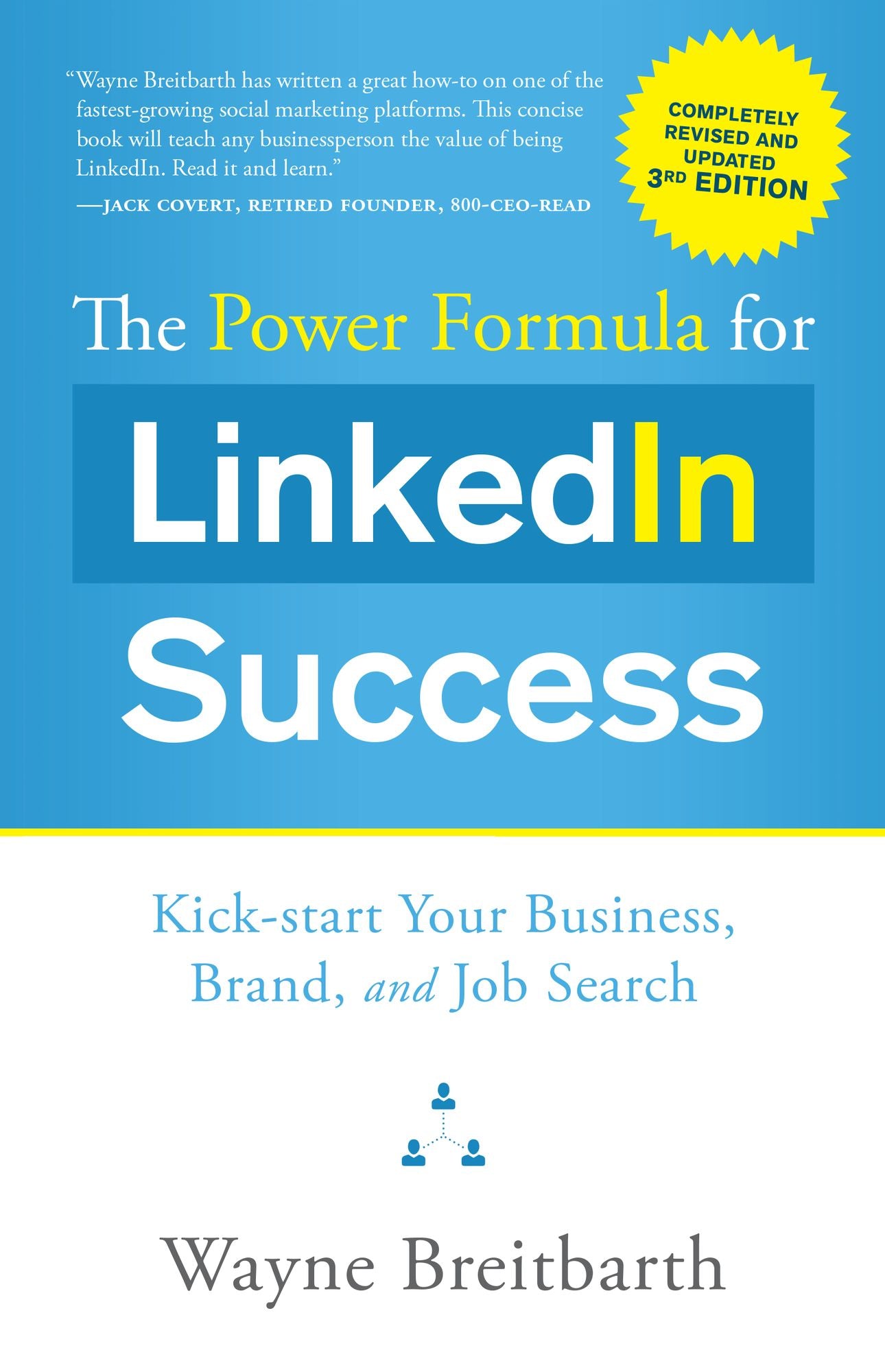 The Power Formula for LinkedIn Success (Third Edition - Completely Revised): Kick-start Your Business, Brand, and Job Search