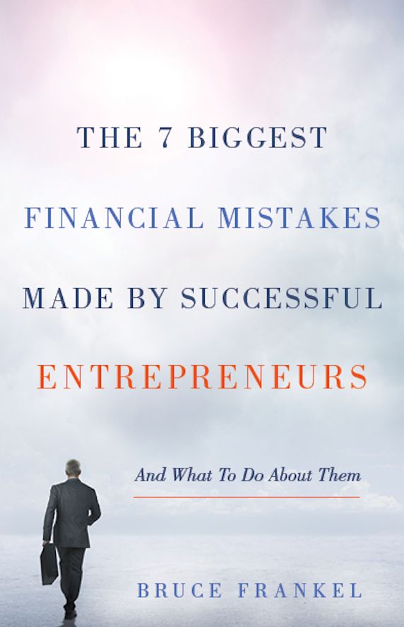 The 7 Biggest Financial Mistakes Made by Successful Entrepreneurs: And What To Do About Them