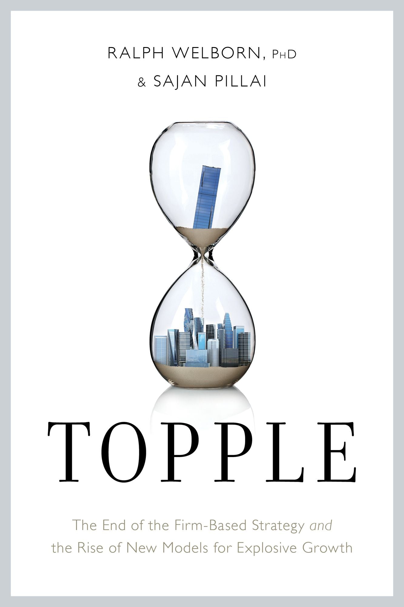 Topple: The End of the Firm-Based Strategy and the Rise of New Models for Explosive Growth