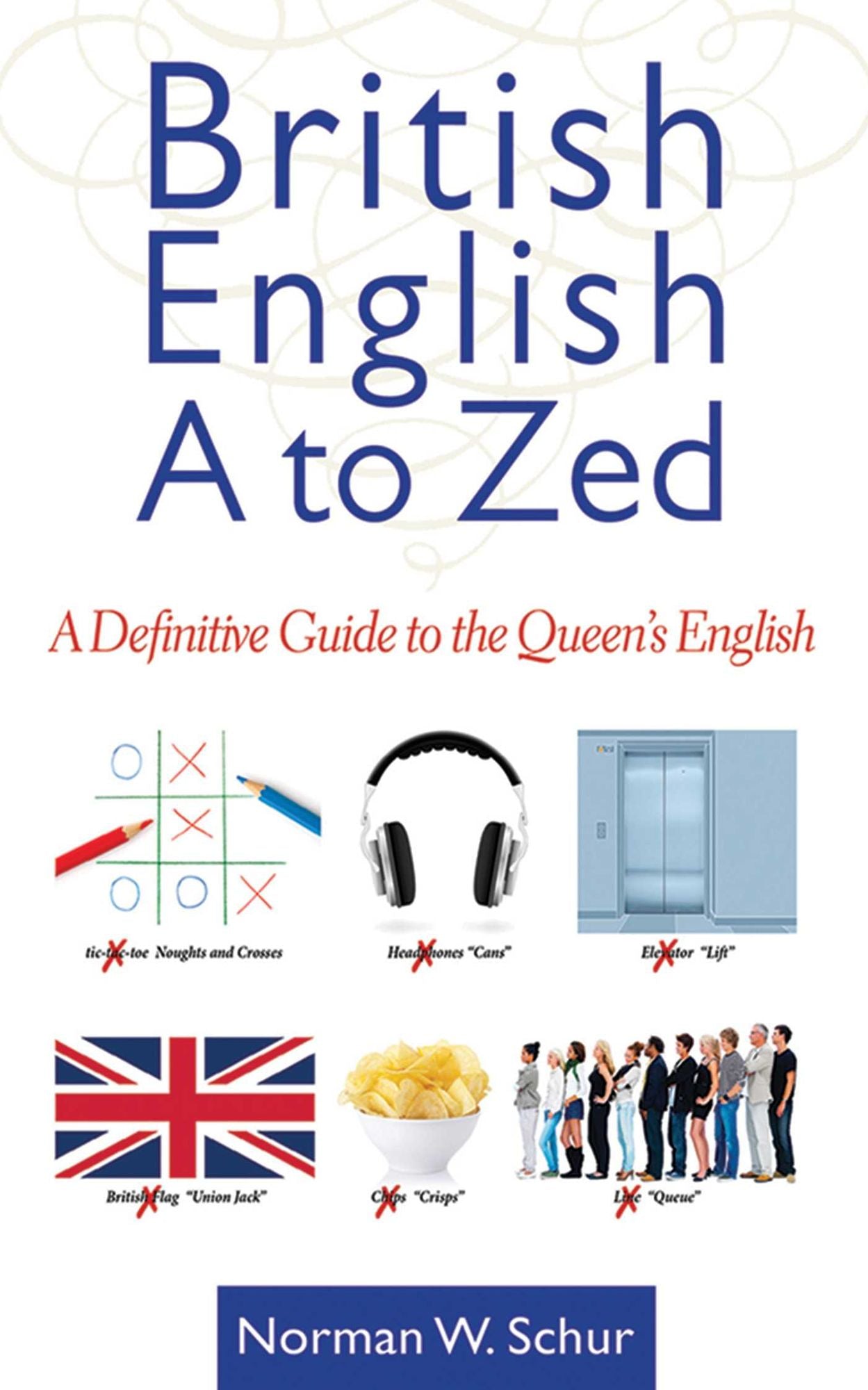 British English A to Zed: A Definitive Guide to the Queen's English