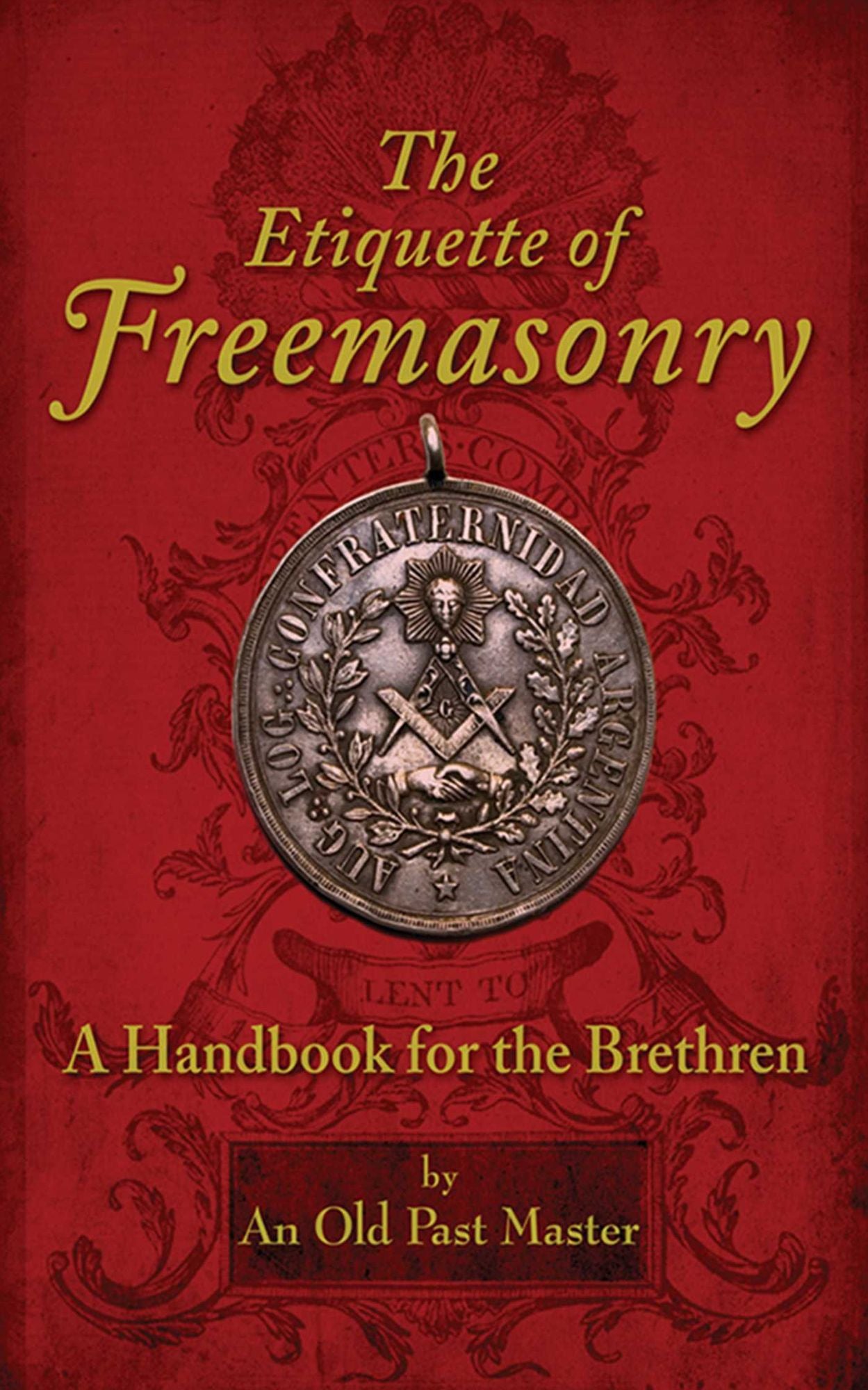 The Etiquette of Freemasonry: A Handbook for the Brethren