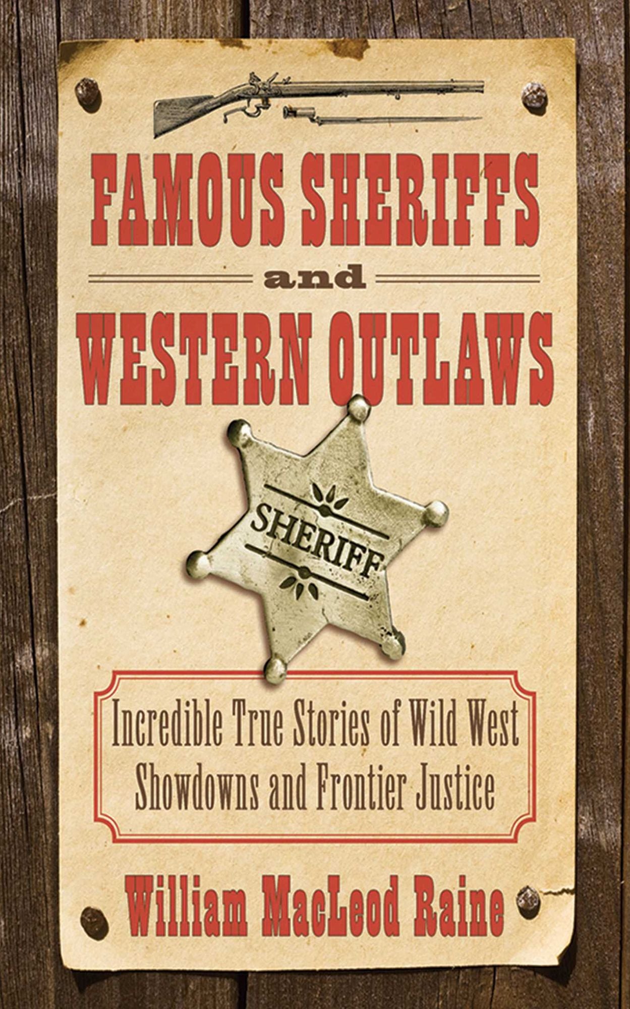 Famous Sheriffs and Western Outlaws: Incredible True Stories of Wild West Showdowns and Frontier Justice