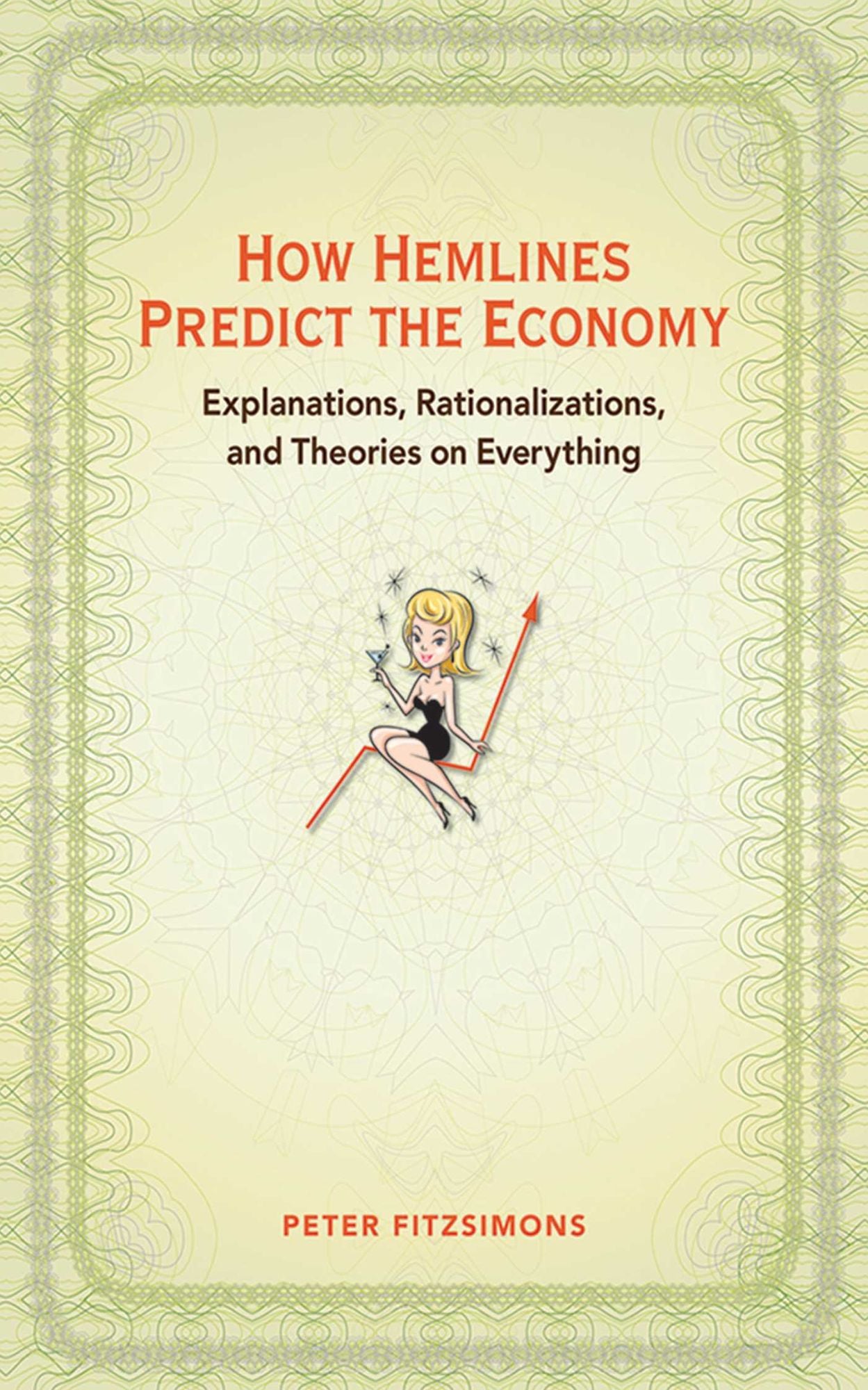 How Hemlines Predict the Economy: Explanations, Rationalizations, and Theories on Everything
