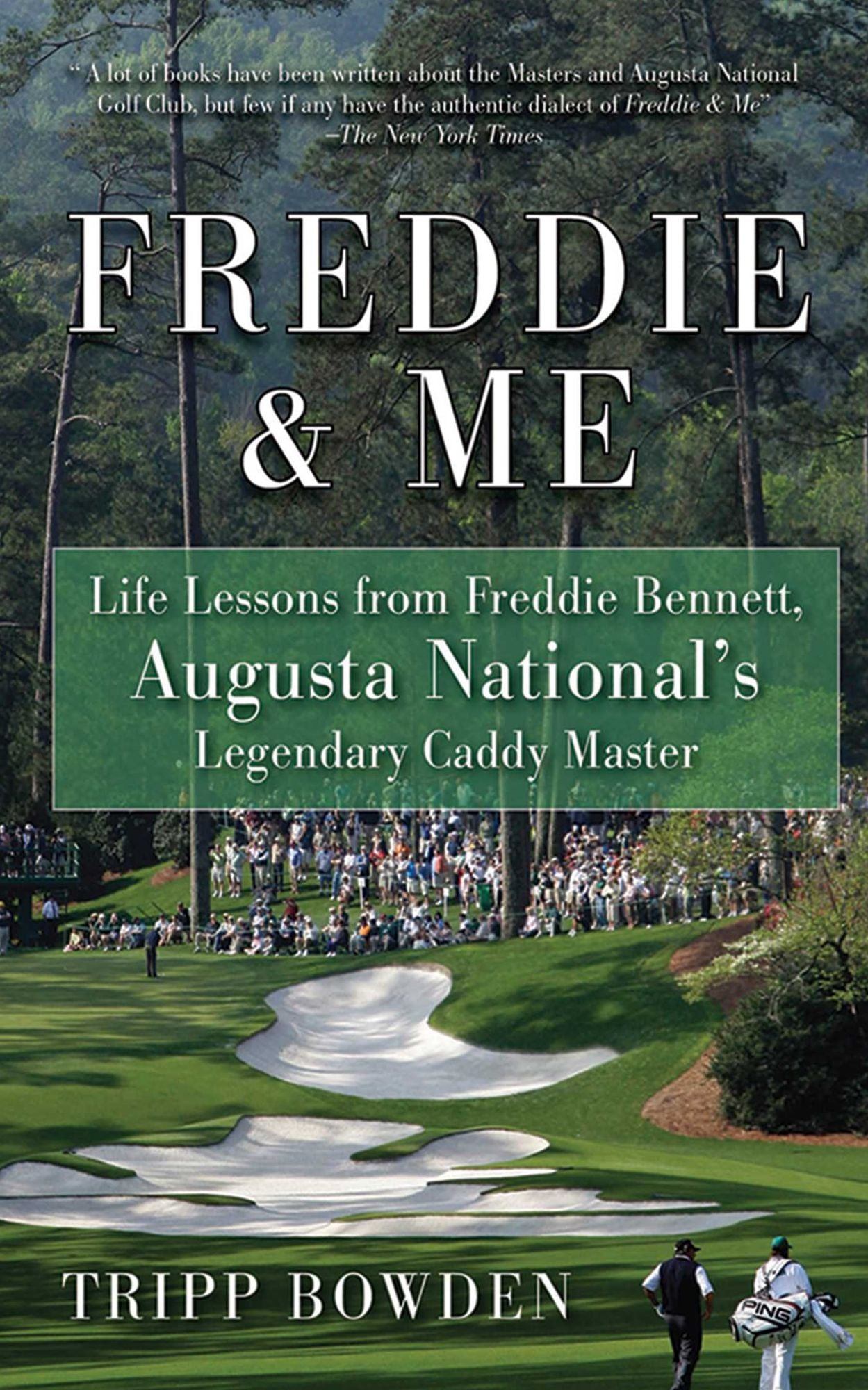 Freddie & Me: Life Lessons from Freddie Bennett, Augusta National's Legendary Caddie Master
