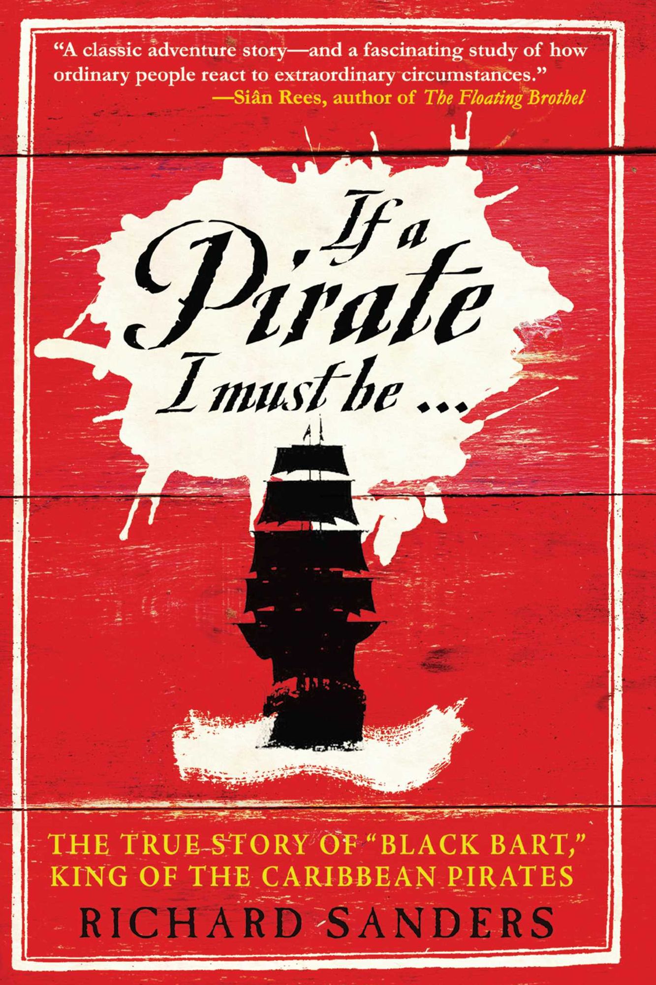 If a Pirate I Must Be: The True Story of Black Bart, "King of the Caribbean Pirates"