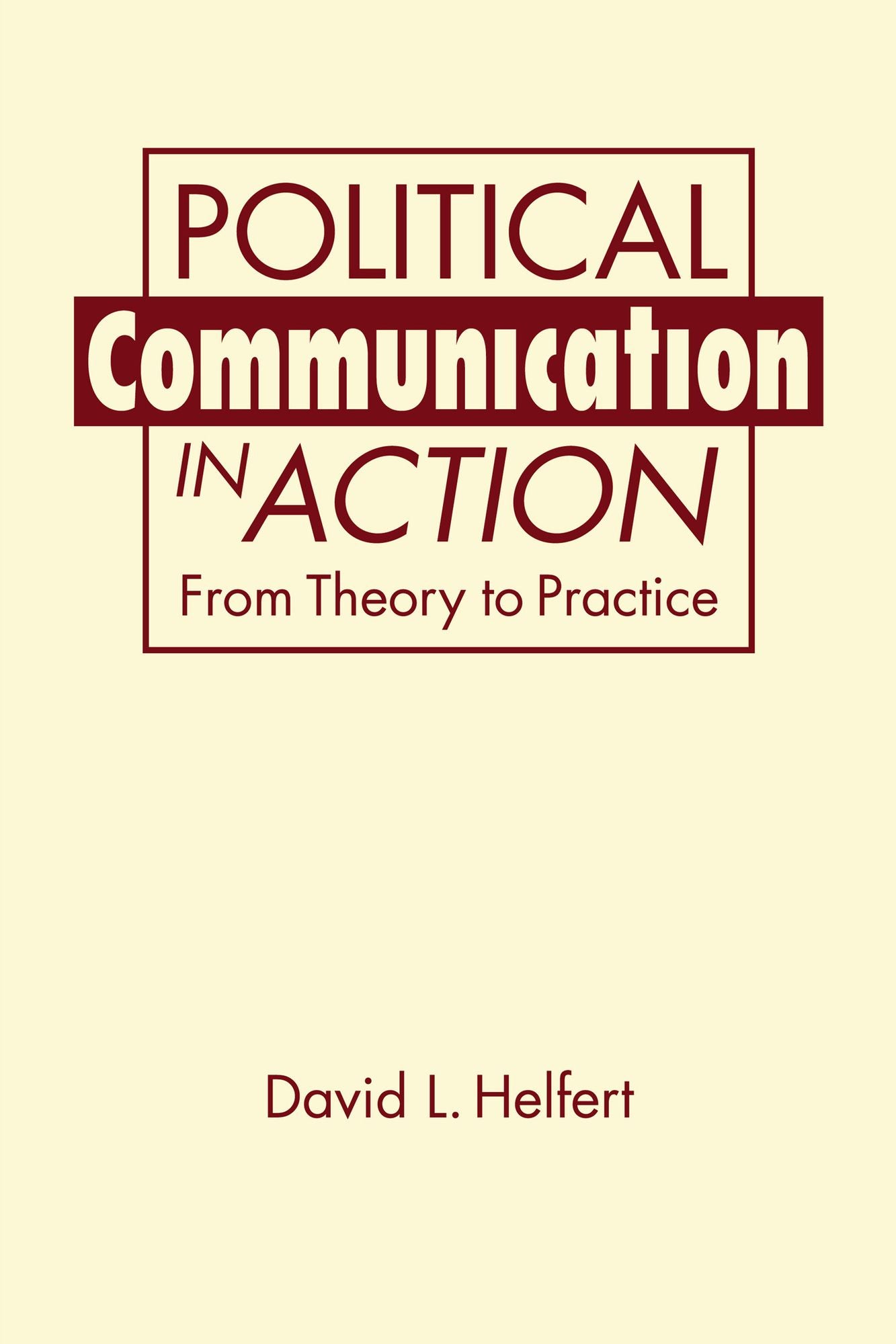 Political Communication in Action: From Theory to Practice