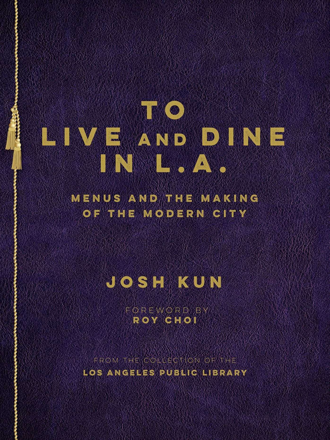 To Live and Dine in L.A.: Menus And The Making of the Modern City / from the Collection of the Los Angeles Public Library