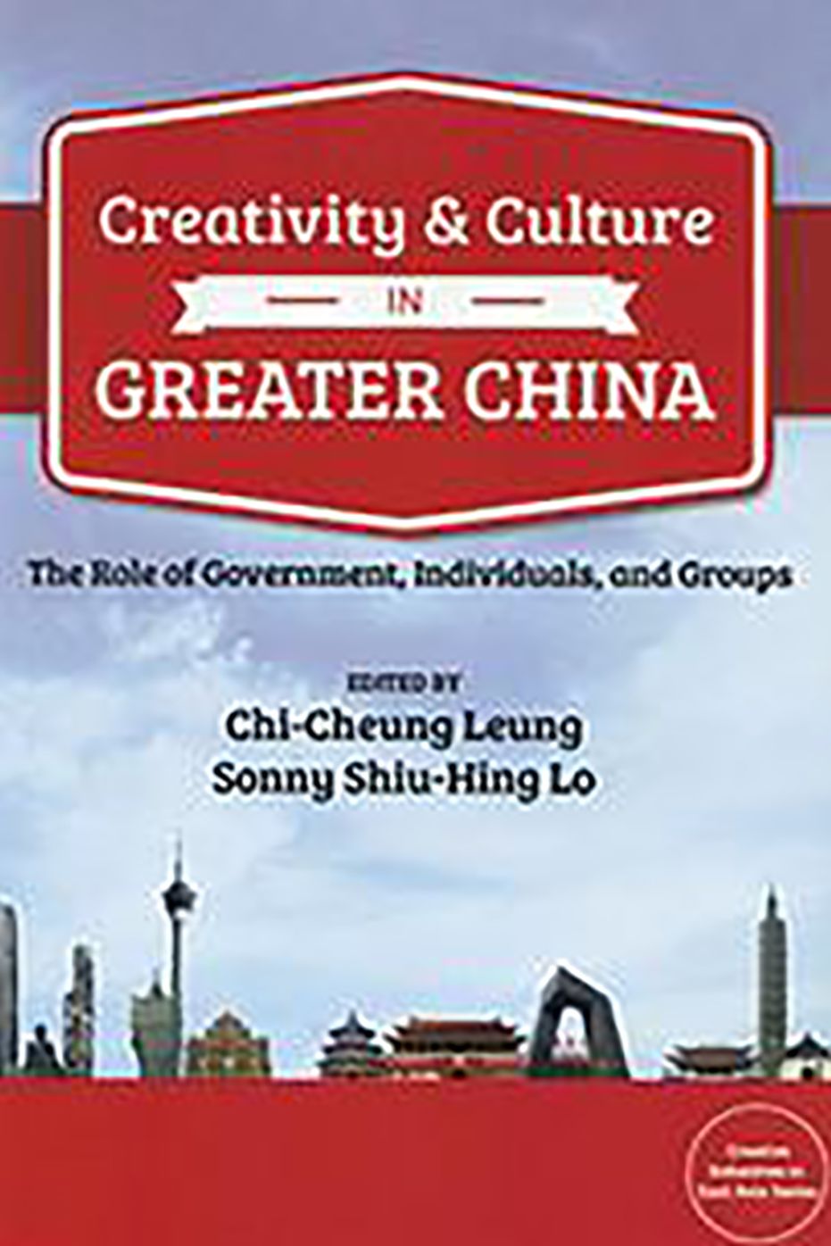 Creativity and Culture in Contemporary Greater China: The Role of Government, Individuals and Groups