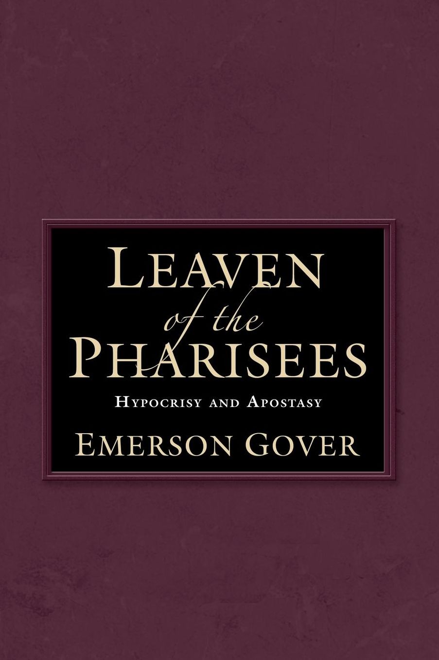 Leaven of the Pharisees: Hypocrisy and Apostasy