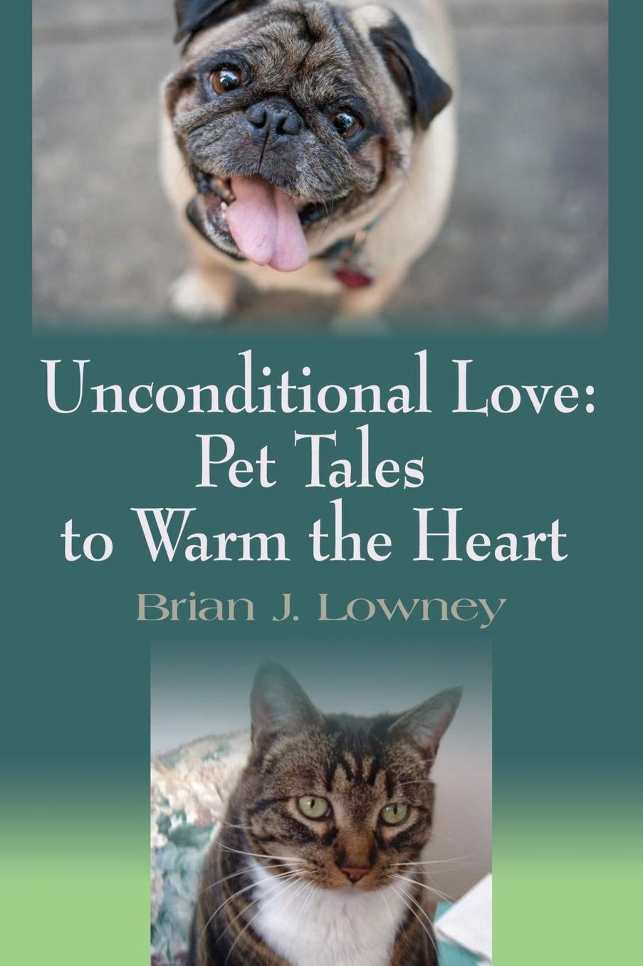 Unconditional Love: Pet Tales to Warm the Heart