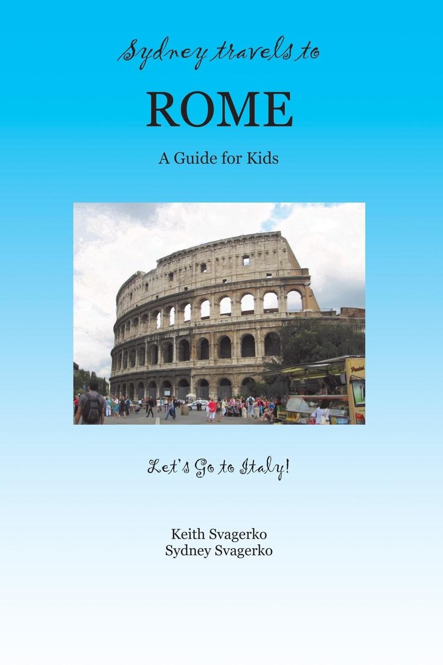 SYDNEY TRAVELS TO ROME: A Guide for Kids - Let's Go to Italy Series!
