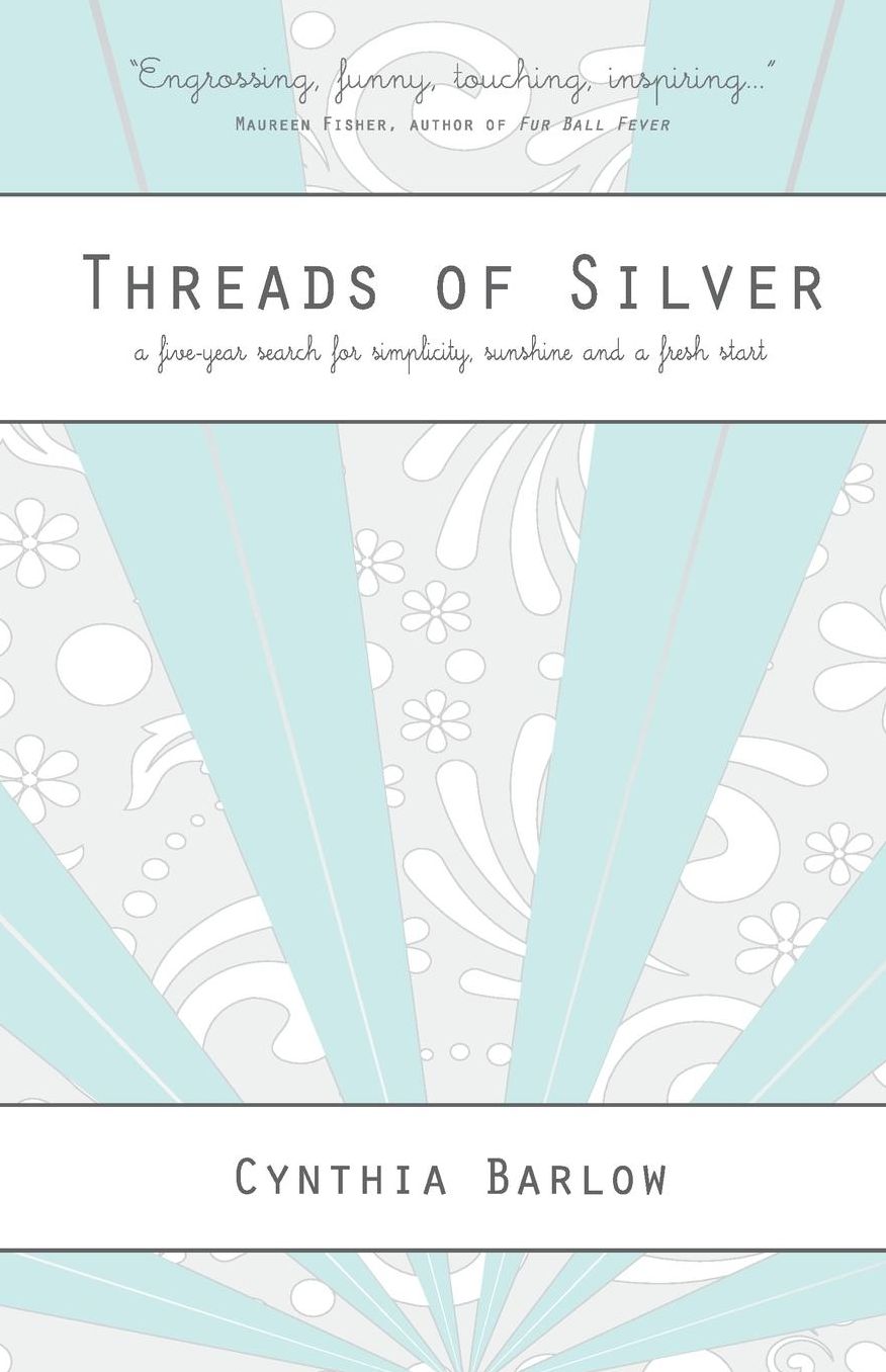 Threads of Silver: A Five-Year Search for Simplicity, Sunshine and a Fresh Start