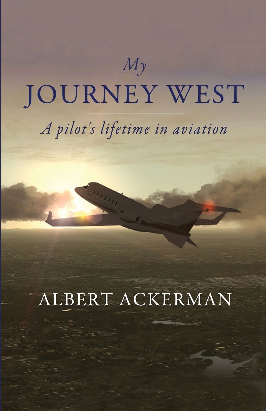 My Journey West: A pilot's lifetime in aviation