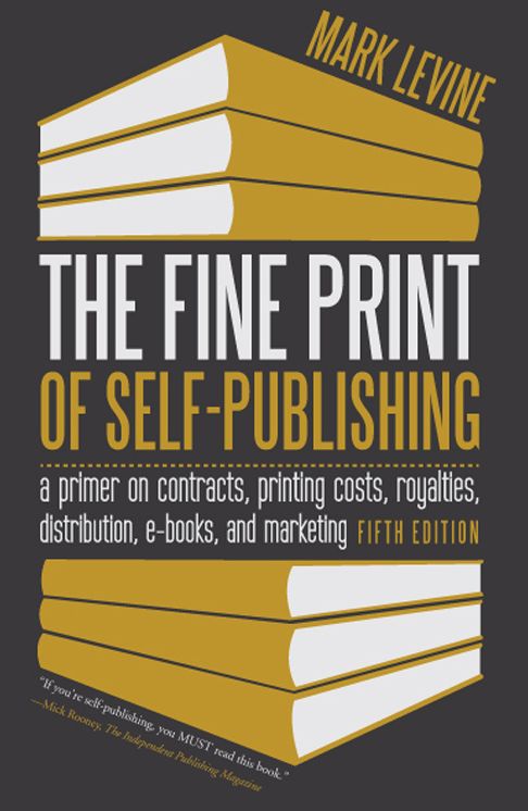 The Fine Print of Self-Publishing, Fifth Edition: A Primer on Contracts, Printing Costs, Royalties, Distribution, E-Books, and Marketing