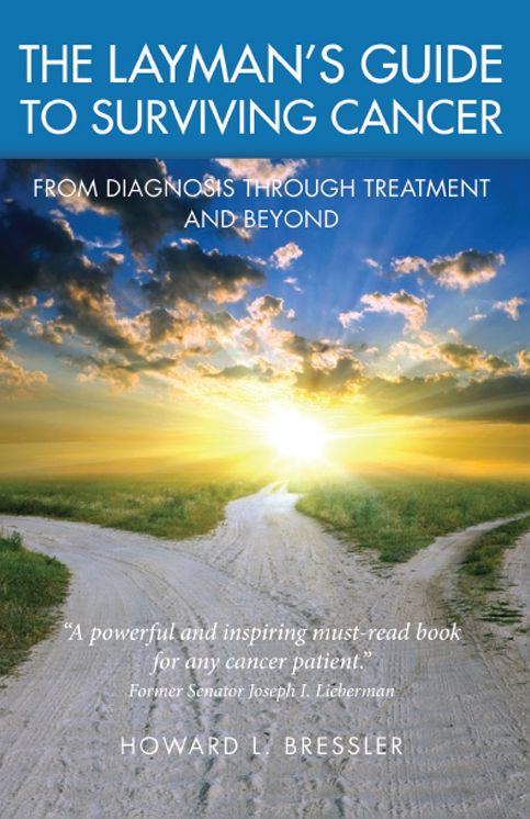 The Layman's Guide To Surviving Cancer: From Diagnosis Through Treatment And Beyond