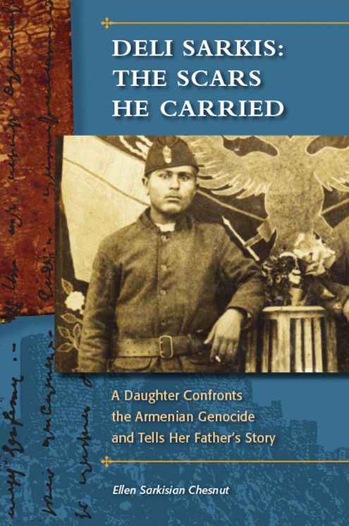 Deli Sarkis: The Scars He Carried: A Daughter Confronts the Armenian Genocide and Tells Her Father's Story
