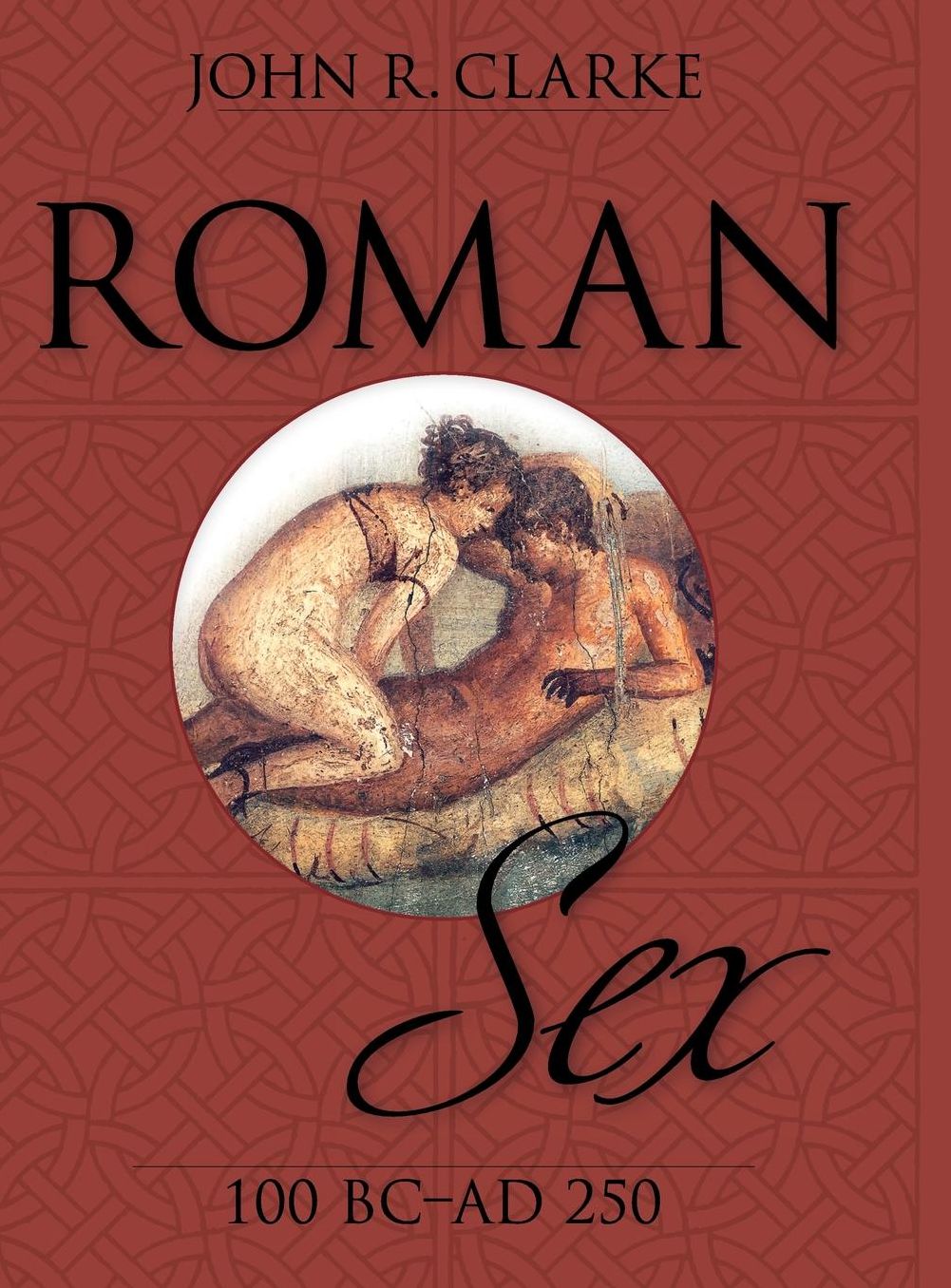 Roman Sex: 100 B.C. to A.D. 250